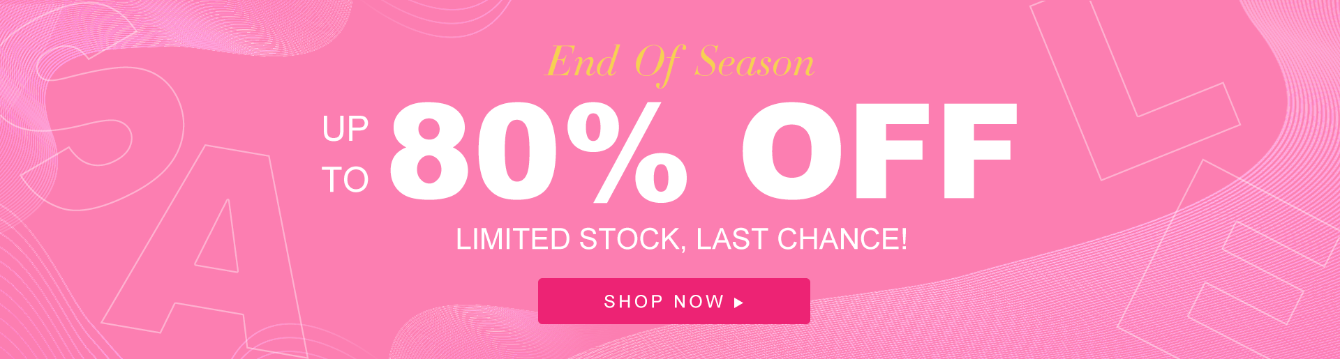 End  Of  Season Up to 80% off